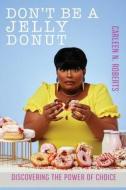 Don't be A Jelly Donut di Carleen Roberts edito da My Wife Can¿t Cook