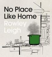 No Place Like Home di Rowley Leigh edito da Harpercollins Publishers