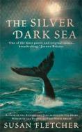 The Silver Dark Sea di Susan Fletcher edito da HarperCollins Publishers