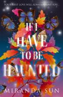If I Have To Be Haunted di Miranda Sun edito da HarperCollins Publishers