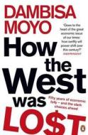 How The West Was Lost di Dambisa Moyo edito da Penguin Books Ltd