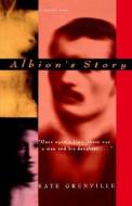 Albion's Story di Kate Grenville, Kate Greenville edito da HARCOURT BRACE & CO