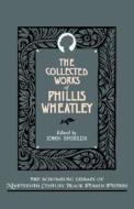 The Collected Works of Phillis Wheatley di Phillis Wheatley edito da OXFORD UNIV PR