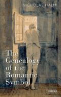 The Genealogy of the Romantic Symbol di Nicholas Halmi edito da OXFORD UNIV PR