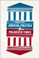 Judicial Politics in Polarized Times di Thomas Moylan Keck edito da The University of Chicago Press