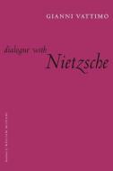 Dialogue with Nietzsche di Gianni Vattimo edito da Columbia University Press