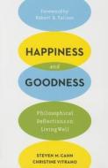 Happiness and Goodness di Steven M. Cahn, Christine Vitrano edito da Columbia University Press