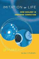 Imitation of Life - How Biology is Inspiring Computing di Nancy Forbes edito da MIT Press