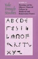 Yale French Studies V110 ¿ Meaning and Its Objects di Margaret Burland edito da Yale University Press