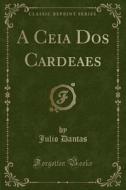 A Ceia DOS Cardeaes (Classic Reprint) di Julio Dantas edito da Forgotten Books