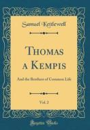 Thomas a Kempis, Vol. 2: And the Brothers of Common Life (Classic Reprint) di Samuel Kettlewell edito da Forgotten Books