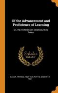 Of the Advancement and Proficience of Learning: Or, the Partitions of Sciences, Nine Books di Francis Bacon, Gilbert Watts edito da FRANKLIN CLASSICS TRADE PR