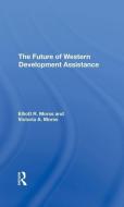 The Future Of Western Development Assistance di Elliott R Morss, Victoria A Morss edito da Taylor & Francis Ltd