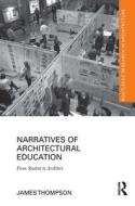 Narratives Of Architectural Education di James Thompson edito da Taylor & Francis Ltd