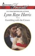 Gambling with the Crown di Lynn Raye Harris edito da HARLEQUIN SALES CORP