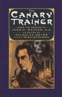 The Canary Trainer: From the Memoirs of John H. Watson, M.D. di N Meyer edito da W W NORTON & CO