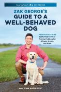 Zak George's Guide to a Well-Behaved Dog di Zak George, Dina Roth Port edito da Ten Speed Press