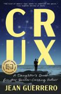 Crux: A Daughter's Quest for Her Border-Crossing Father di Jean Guerrero edito da ONE WORLD