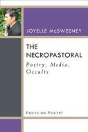 McSweeney, J:  The Necropastoral di Joyelle McSweeney edito da University of Michigan Press