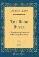 The Book Buyer, Vol. 7: A Summary of American and Foreign Literature (Classic Reprint) di Unknown Author edito da Forgotten Books