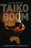 Taiko Boom di Shawn Morgan Bender edito da University of California Press