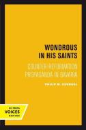 Wondrous in His Saints di Philip M. Soergel edito da University of California Press