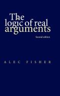 The Logic of Real Arguments di Alec Fisher edito da Cambridge University Press