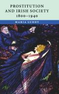 Prostitution and Irish Society, 1800-1940 di Maria Luddy edito da Cambridge University Press