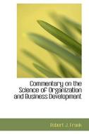 Commentary On The Science Of Organization And Business Development di Robert J Frank edito da Bibliolife
