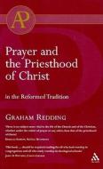 Prayer And The Priesthood Of Christ di Graham Redding edito da Bloomsbury Publishing Plc
