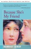 Because She's My Friend di Harriet Sirof edito da iUniverse