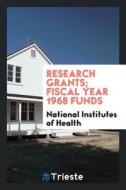 Research Grants; Fiscal Year 1968 Funds di National Institutes Of Health edito da LIGHTNING SOURCE INC