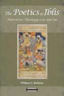 The Poetics of Iblis - Narrative Theology in the Qur′an di Whitney S. Bodman edito da Harvard University Press