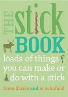 The Stick Book di Fiona Danks, Jo Schofield edito da Frances Lincoln Publishers Ltd