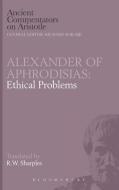 Alexander of Aphrodisias: Ethical Problems di Alexander Of Aphrodisias, R. W. Sharples edito da BRISTOL CLASSICAL PR
