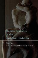 Human Sexuality in the Catholic Tradition di Kieran Scott edito da Rowman & Littlefield Publishers