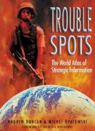 Trouble Spots: The World Atlas of Strategic Information di Andrew Duncan, Michel Opatowski edito da History Press (SC)