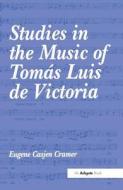 Studies in the Music of Tomás Luis de Victoria di Eugene Casjen Cramer edito da Routledge