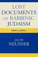 Lost Documents of Rabbinic Judaism di Neusner edito da University Press of America