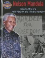 Nelson Mandela: South Africa's Anti-Apartheid Revolutionary di Diane Dakers edito da CRABTREE PUB