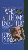 Who Killed My Daughter?: The True Storyof a Mother's Search for Her Daughter'smurderer di Lois Duncan edito da Perfection Learning