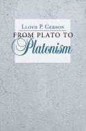From Plato to Platonism di Lloyd P. Gerson edito da CORNELL UNIV PR