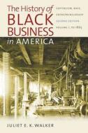 The History of Black Business in America, Volume I: Capitalism, Race, Entrepreneurship; To 1865 di Juliet E. K. Walker edito da University of North Carolina Press