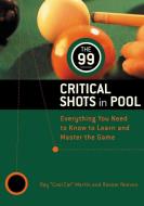 The 99 Critical Shots in Pool: Everything You Need to Know to Learn and Master the Game di Ray Martin, Imgs Inc, Estate of Rosser Reeves edito da TIMES BOOKS