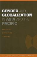 Gender and Globalization in Asia and the Pacific: Method, Practice, Theory edito da UNIV OF HAWAII PR
