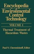 Encyclopedia of Environmental Control Technology: Volume 1: Thermal Treatment of Hazardous Wastes di Paul Cheremisinoff edito da GULF PUB CO