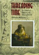 Threading Time di Dolores Bausum edito da Texas Christian University Press