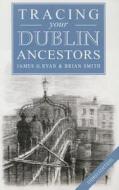 A Guide to Tracing Your Dublin Ancestors di James Ryan edito da FLYLEAF PR