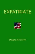 Expatriate di Douglas Robinson edito da 1st World Library