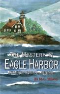 The Mystery at Eagle Harbor di M. C. Tillson edito da A&M Writing and Publishing